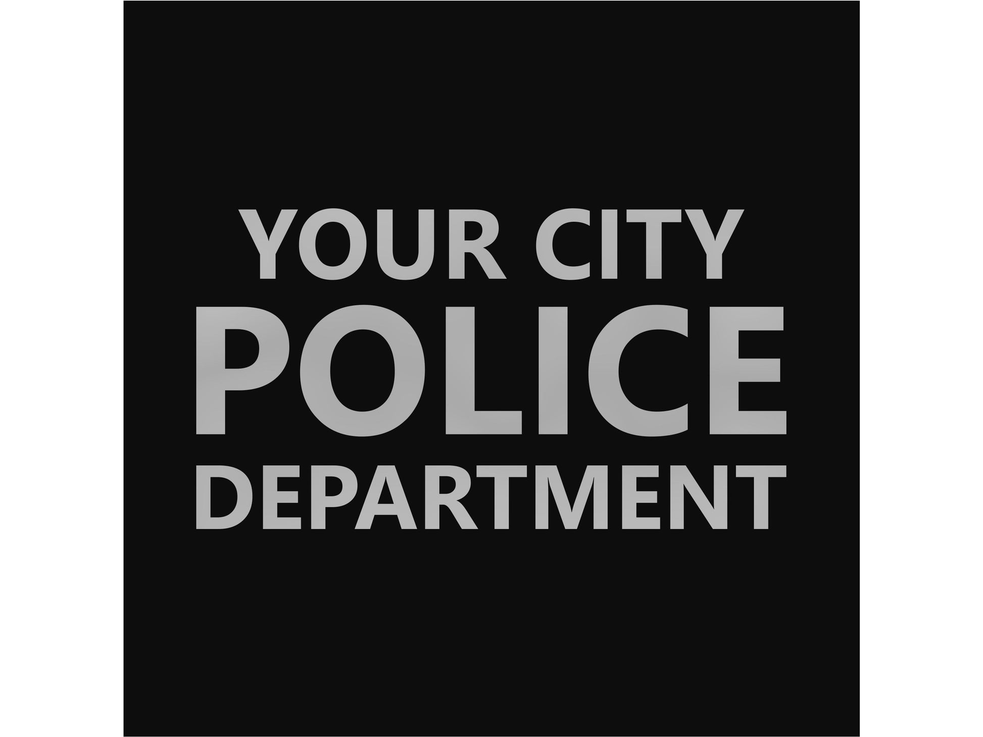 Closeup of custom police department &quot;Your City Police Department&#39; in silver text on black background.